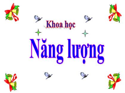 Bài giảng Khoa học Lớp 5 - Tuần 21 - Bài: Năng lượng