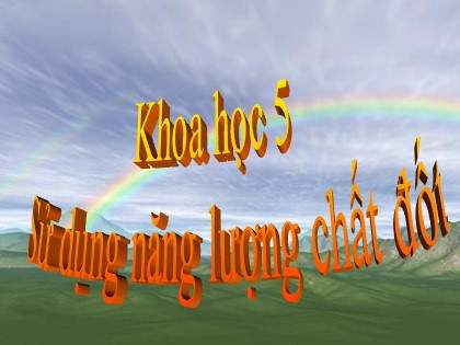 Bài giảng Khoa học Lớp 5 - Tuần 22 - Bài: Sử dụng năng lượng chất đốt