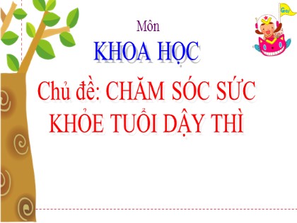 Bài giảng Khoa học Lớp 5 - Tuần 5 - Chủ đề: Chăm sóc sức khỏe tuổi dậy thì