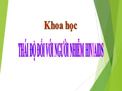 Bài giảng Khoa học Lớp 5 - Tuần 9 - Bài: Thái độ đối với người nhiễm HIV/AIDS