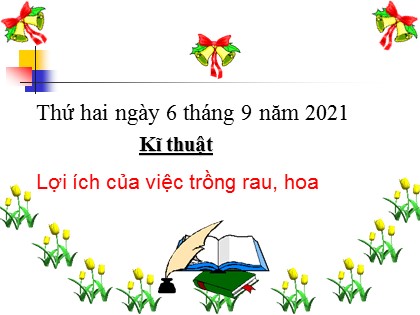 Bài giảng Kĩ thuật Lớp 4 - Tuần 1 - Bài: Lợi ích của việc trồng rau, hoa - Năm học 2021-2022