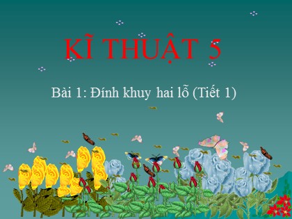 Bài giảng Kĩ thuật Lớp 5 - Tuần 1 - Bài 1: Đính khuy hai lỗ (Tiết 1)