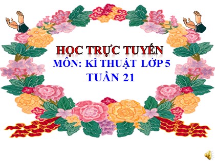 Bài giảng Kĩ thuật Lớp 5 - Tuần 21 - Bài: Vệ sinh phòng bệnh cho gà