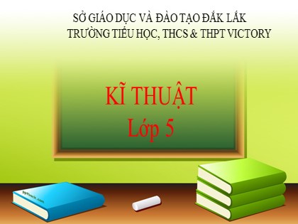 Bài giảng Kĩ thuật Lớp 5 - Tuần 5 - Bài: Một số dụng cụ nấu ăn và ăn uống trong gia đình - Trường Tiểu học Victory