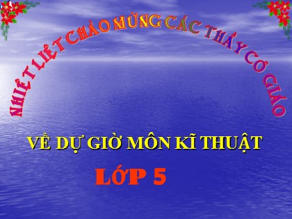 Bài giảng Kĩ thuật Lớp 5 - Tuần 8 - Bài: Nấu cơm - Năm học 2016-2017