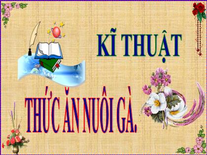 Bài giảng Kỹ thuật Lớp 5 - Tuần 18 - Bài: Thức ăn nuôi gà