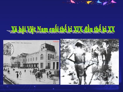 Bài giảng Lịch sử Khối 5 - Tuần 4 - Bài 4: Xã hội Việt Nam cuối thế kỉ XIX đầu thế kỉ XX