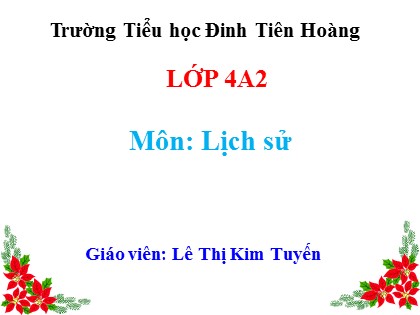Bài giảng Lịch sử Lớp 4 - Tuần 11 - Bài: Nhà Lý dời đô ra Thăng Long - Lê Thị Kim Tuyến