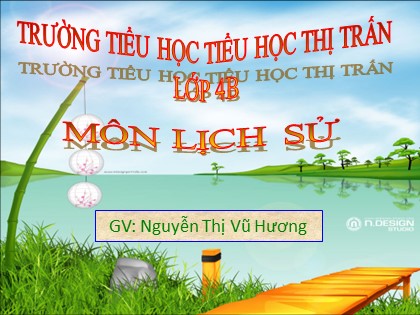 Bài giảng Lịch sử Lớp 4 - Tuần 14 - Bài: Nhà Trần thành lập - Nguyễn Thị Vũ Hương