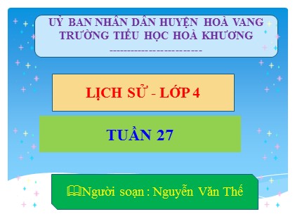 Bài giảng Lịch sử Lớp 4 - Tuần 27 - Bài: Thành thị ở thế kỉ XVI-XVII - Nguyễn Văn Thế
