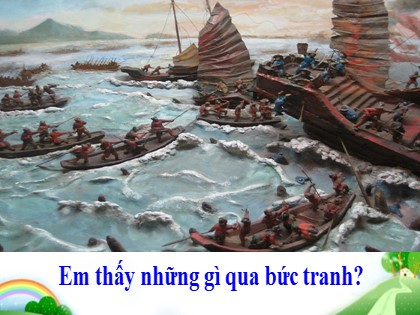 Bài giảng Lịch sử Lớp 4 - Tuần 7 - Bài: Chiến thắng Bạch Đằng do Ngô Quyền lãnh đạo - Năm học 2021-2022