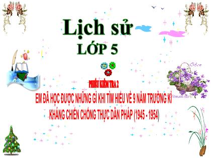 Bài giảng Lịch sử Lớp 5 - Tuần 21 - Phiếu kiểm tra 2: 9 năm trường kì kháng chiến chống thực dân Pháp (1945-1954)