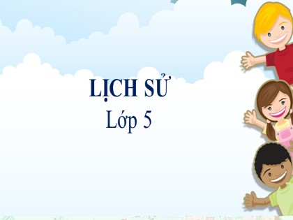 Bài giảng Lịch sử Lớp 5 - Tuần 6 - Bài: Quyết chí ra đi tìm đường cứu nước