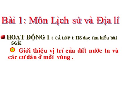 Bài giảng Lịch sử và Địa lí Lớp 4 - Tuần 1 - Bài 1: Môn Lịch sử và Địa lí
