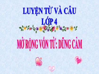 Bài giảng Luyện từ và câu Khối 4 - Tuần 26 - Bài: Mở rộng vốn từ Dũng cảm