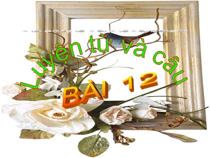 Bài giảng Luyện từ và câu Lớp 3 - Tuần 12 - Bài: Ôn về từ chỉ hoạt động, trạng thái. So sánh