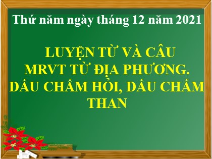 Bài giảng Luyện từ và câu Lớp 3 - Tuần 13: Mở rộng từ địa phương. Dấu chấm hỏi, dấu chấm than