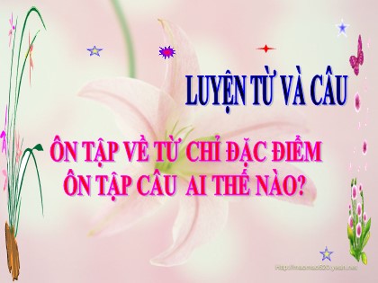 Bài giảng Luyện từ và câu Lớp 3 - Tuần 14 - Bài: Ôn tập về từ chỉ đặc điểm. Ôn tập câu: Ai thế nào? - Năm học 2021-2022