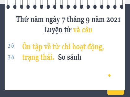 Bài giảng Luyện từ và câu Lớp 3 - Tuần 7 - Bài: Ôn tập từ chỉ hoạt động, trạng thái. So sánh - Năm học 2021-2022