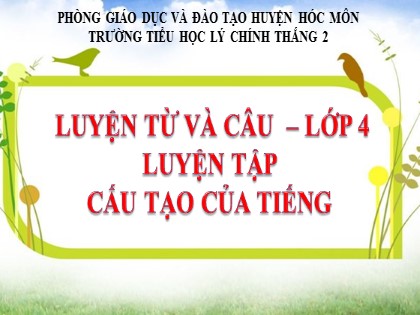 Bài giảng Luyện từ và câu Lớp 4 - Tuần 1 - Bài: Cấu tạo của tiếng - Trường Tiểu học Lý Chính Thắng 2