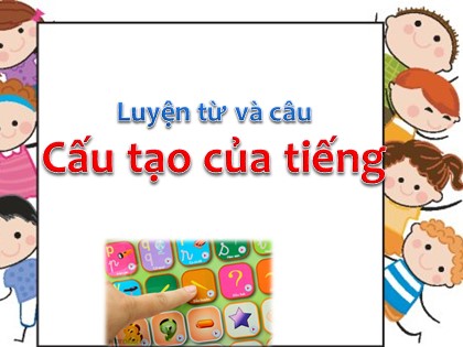 Bài giảng Luyện từ và câu Lớp 4 - Tuần 1 - Bài: Cấu tạo của tiếng