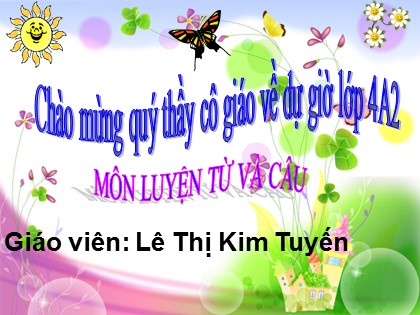 Bài giảng Luyện từ và câu Lớp 4 - Tuần 13 - Bài: Mở rộng vốn từ "Ý chí. Nghị lực" - Lê Thị Kim Tuyến