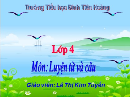 Bài giảng Luyện từ và câu Lớp 4 - Tuần 14 - Bài: Luyện tập về câu hỏi - Lê Thị Kim Tuyến