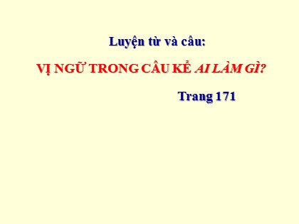Bài giảng Luyện từ và câu Lớp 4 - Tuần 25 - Bài: Vị ngữ trong câu kể ai làm gì?
