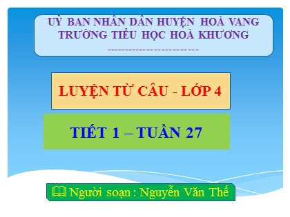 Bài giảng Luyện từ và câu Lớp 4 - Tuần 27 - Tiết 1: Câu khiến - Nguyễn Văn Thế