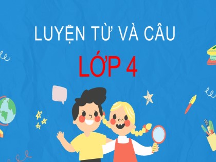 Bài giảng Luyện từ và câu Lớp 4 - Tuần 7 - Bài: Cách viết tên người, tên địa lí Việt Nam - Năm học 2021-2022