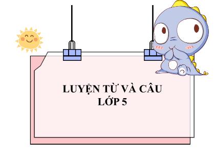 Bài giảng Luyện từ và câu Lớp 5 - Tuần 13 - Bài: Luyện tập về quan hệ từ (Trang 131)