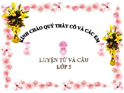 Bài giảng Luyện từ và câu Lớp 5 - Tuần 13 - Bài: Mở rộng vốn từ "Bảo vệ môi trường" Bài giảng Luyện từ và câu Lớp 5 - Tuần 13 - Bài: Mở rộng vốn từ "Bảo vệ môi trường"