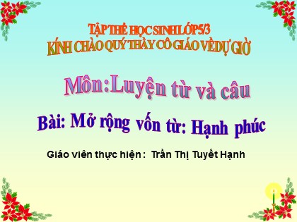 Bài giảng Luyện từ và câu Lớp 5 - Tuần 15 - Bài: Mở rộng vốn từ "Hạnh phúc" - Trần Thị Tuyết Hạnh