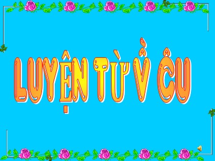 Bài giảng Luyện từ và câu Lớp 5 - Tuần 16 - Bài: Tổng kết vốn từ - Năm học 2016-2017