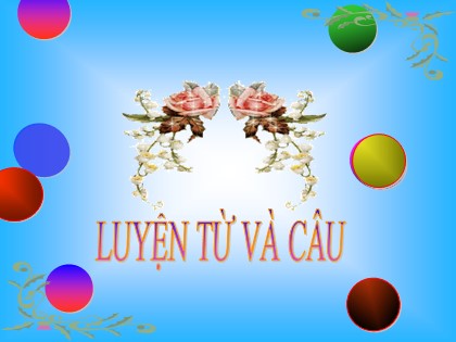 Bài giảng Luyện từ và câu Lớp 5 - Tuần 21 - Bài: Cách nối các vế câu ghép - Năm học 2016-2017
