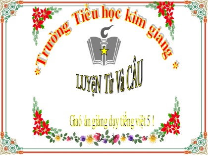 Bài giảng Luyện từ và câu Lớp 5 - Tuần 23 - Bài: Nối các vế câu ghép bằng quan hệ từ - Năm học 2021-2022