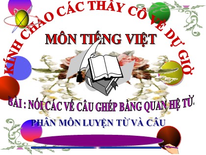 Bài giảng Luyện từ và câu Lớp 5 - Tuần 23 - Bài: Nối các vế câu ghép bằng quan hệ từ - Năm học 2016-2017