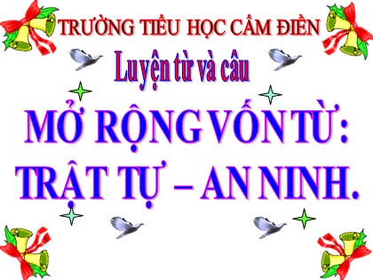 Bài giảng Luyện từ và câu Lớp 5 - Tuần 24 - Bài: Mở rộng vốn từ Trật tự. An ninh - Trường Tiểu học Cẩm Điền