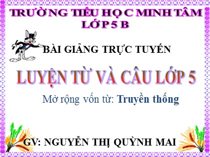 Bài giảng Luyện từ và câu Lớp 5 - Tuần 26 - Bài: Mở rộng vốn từ "Truyền thống" - Nguyễn Thị Quỳnh Mai