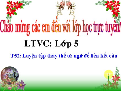Bài giảng Luyện từ và câu Lớp 5 - Tuần 26 - Tiết 52: Luyện tập thay thế từ ngữ để liên kết câu