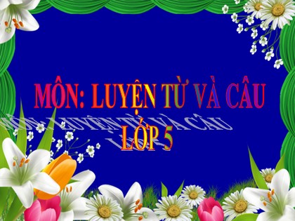 Bài giảng Luyện từ và câu Lớp 5 - Tuần 33 - Ôn tập về dấu câu - Năm học 2016-2017