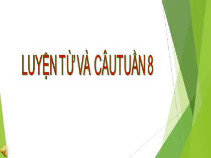 Bài giảng Luyện từ và câu Lớp 5 - Tuần 8 - Bài: Luyện tập về từ nhiều nghĩa - Năm học 2021-2022