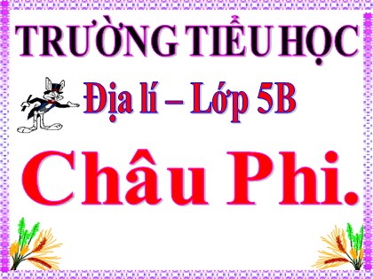 Bài giảng môn Địa lí Lớp 5 - Tuần 25 - Bài: Châu Phi