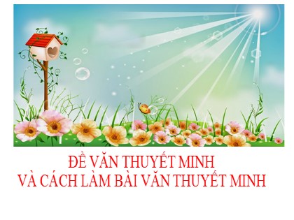 Bài giảng Ngữ văn 8 - Bài: Đề văn thuyết minh và cách làm bài văn thuyết minh