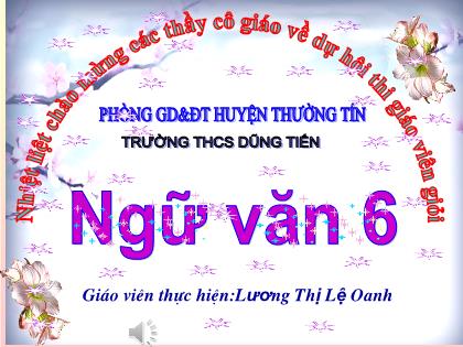 Bài giảng Ngữ văn Lớp 6 - Văn bản: Đêm nay Bác không ngủ - Lương Thị Lệ Oanh