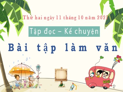 Bài giảng Tập đọc – Kể chuyện Lớp 3 - Bài: Bài tập làm văn - Năm học 2021-2022