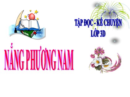 Bài giảng Tập đọc - Kể chuyện Lớp 3 - Tuần 12 - Bài: Nắng phương Nam - Năm học 2021-2022