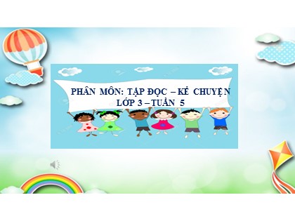 Bài giảng Tập đọc – Kể chuyện Lớp 3 - Tuần 5 - Bài: Người lính dũng cảm - Năm học 2021-2022