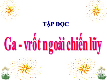 Bài giảng Tập đọc Khối 4 - Tuần 26 - Bài: Ga-vrốt ngoài chiến lũy