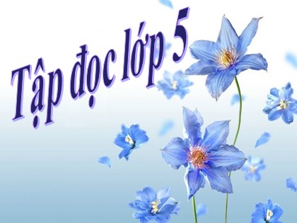 Bài giảng Tập đọc Khối 5 - Tuần 15 - Bài: Buôn Chư Lênh đón cô giáo